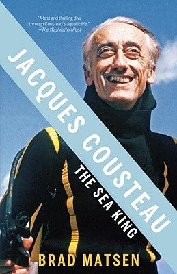 Jacques Cousteau: The Sea King by Matsen, Brad