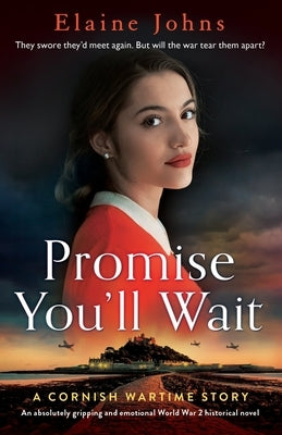 Promise You'll Wait: An absolutely gripping and emotional World War 2 historical novel by Johns, Elaine