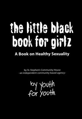 The Little Black Book for Girlz: A Book on Healthy Sexuality by St Stephen's Community House