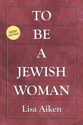 To Be a Jewish Woman by Aiken Ph. D., Lisa