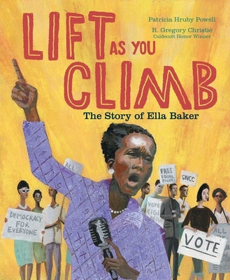 Lift as You Climb: The Story of Ella Baker by Powell, Patricia Hruby