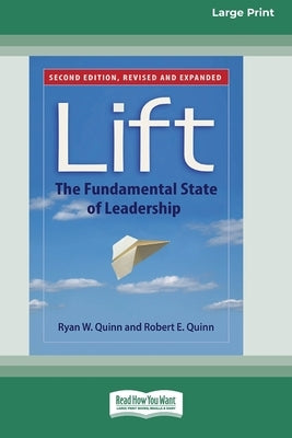 Lift: The Fundamental State of Leadership (Second Edition) [Standard Large Print 16 Pt Edition] by Quinn, Ryan W.