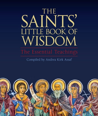 The Saints' Little Book of Wisdom: The Essential Teachings by Assaf, Andrea Kirk