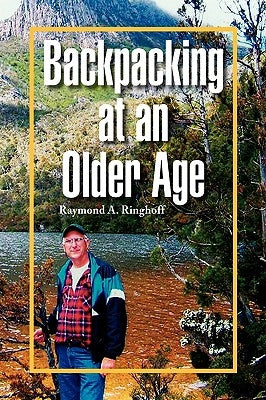 Backpacking at an Older Age by Ringhoff, Raymond A.