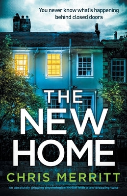 The New Home: An absolutely gripping psychological thriller with a jaw-dropping twist by Merritt, Chris