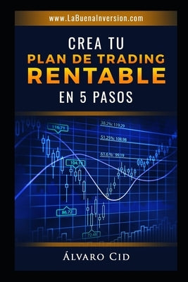 Crea tu Plan de Trading Rentable en 5 Pasos by Cid, Alvaro