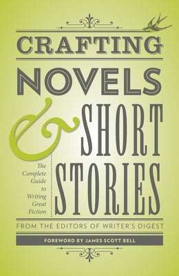 Crafting Novels & Short Stories: The Complete Guide to Writing Great Fiction by Writer's Digest Books
