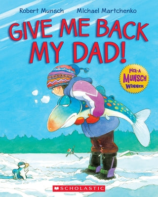 Give Me Back My Dad! by Martchenko, Michael