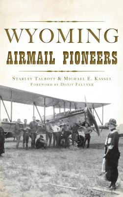 Wyoming Airmail Pioneers by Kassel, Starley Talbott
