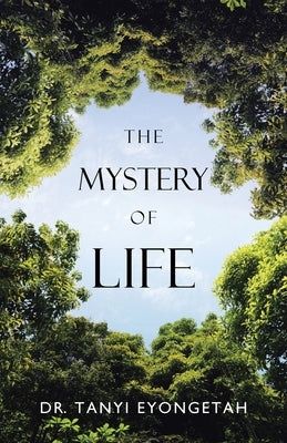 The Mystery of Life by Eyongetah, Tanyi