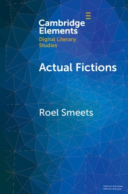 Actual Fictions: Literary Representation and Character Network Analysis by Smeets, Roel