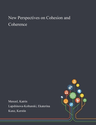 New Perspectives on Cohesion and Coherence by Menzel, Katrin