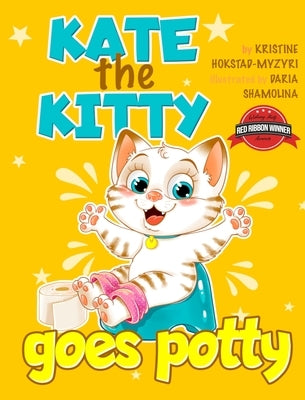 Kate the Kitty Goes Potty: Fun Rhyming Picture Book for Toddlers. Step-by-Step Guided Potty Training Story Girls Age 2 3 4 (Kate the Kitty Series by Hokstad-Myzyri, Kristine