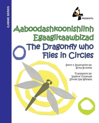 The Dragonfly Who Flies in Circles: Aaboodashkoonishiinh Egaagiitaawbizad by Brookes, Brita