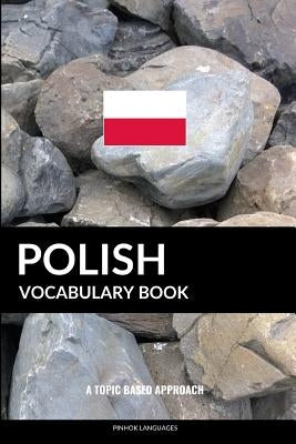 Polish Vocabulary Book: A Topic Based Approach by Languages, Pinhok