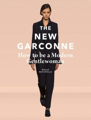 The New Garconne: How to Be a Modern Gentlewoman by Batliwalla, Navaz