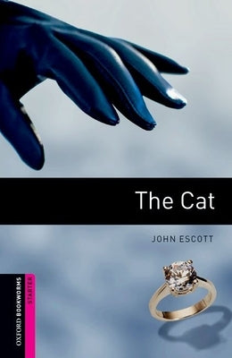 Oxford Bookworms Library: Starter Level: The Cat: Oxford Bookworms Library: Starter Level: The Cat by Escott, John