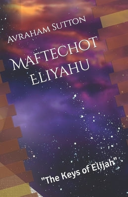 Maftechot Eliyahu The Keys of Elijah by Sutton, Avraham