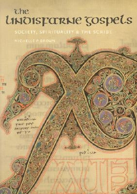 The Lindisfarne Gospels: Society, Spirituality and the Scribe [With CDROM] by Brown, Michelle P.