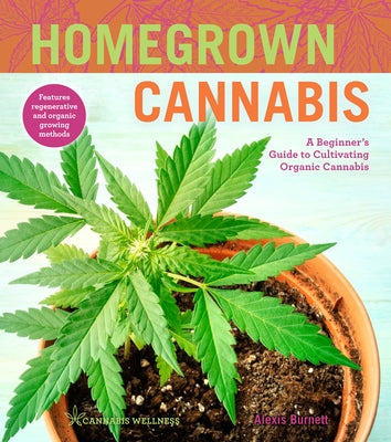 Homegrown Cannabis: A Beginner's Guide to Cultivating Organic Cannabis Volume 3 by Burnett, Alexis