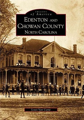 Edenton and Chowan County, North Carolina by Van Camp, Louis