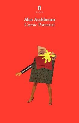 Comic Potential: A Play by Ayckbourn, Alan