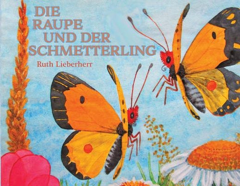 Die Raupe und der Schmetterling by Lieberherr, Ruth