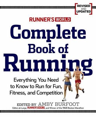 Runner's World Complete Book of Running: Everything You Need to Run for Weight Loss, Fitness, and Competition by Burfoot, Amby