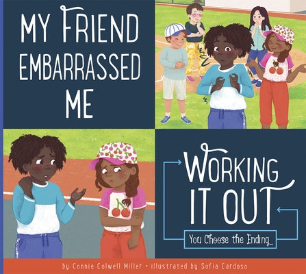 My Friend Embarrassed Me: Working It Out by Miller, Connie Colwell