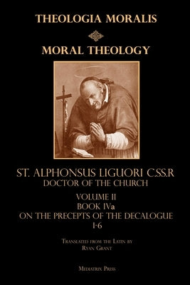 Moral Theology vol. 2a: The 1-6th Commandments by Liguori, St Alphonsus