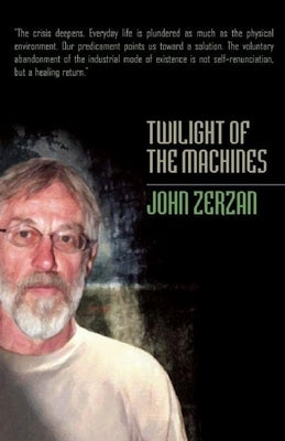 Twilight of the Machines by Zerzan, John