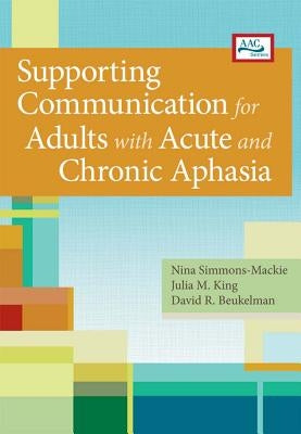 Supporting Communication for Adults with Acute and Chronic Aphasia by Simmons-MacKie, Nina