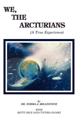 We The Arcturians: A True Experience by Rice, Betty