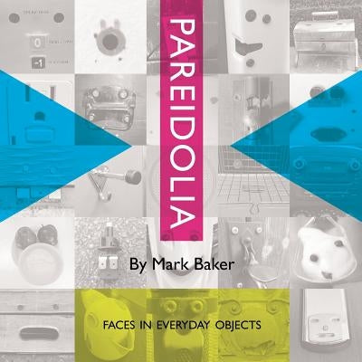 Pareidolia: Faces in everyday objects by Baker, Markus