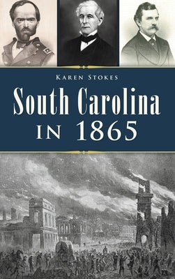 South Carolina in 1865 by Stokes, Karen