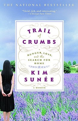 Trail of Crumbs: Hunger, Love, and the Search for Home by Sun&#233;e, Kim