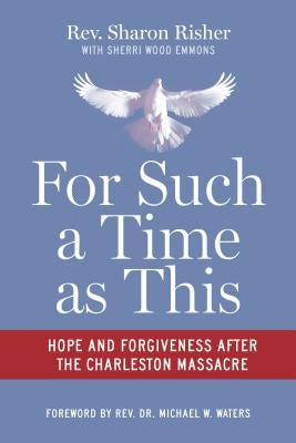 For Such a Time as This: Hope and Forgiveness After the Charleston Massacre by Risher, Sharon