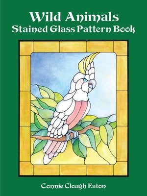 Wild Animals Stained Glass Pattern Book by Eaton, Connie Clough