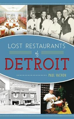 Lost Restaurants of Detroit by Vachon, Paul