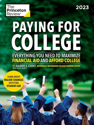 Paying for College, 2023: Everything You Need to Maximize Financial Aid and Afford College by The Princeton Review