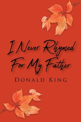 I Never Rhymed for My Father by King, Donald