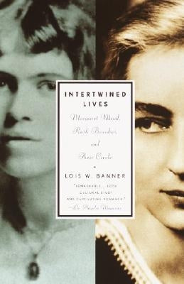 Intertwined Lives: Margaret Mead, Ruth Benedict, and Their Circle by Banner, Lois W.