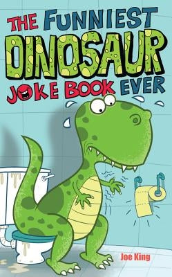The Funniest Dinosaur Joke Book Ever by King, Joe