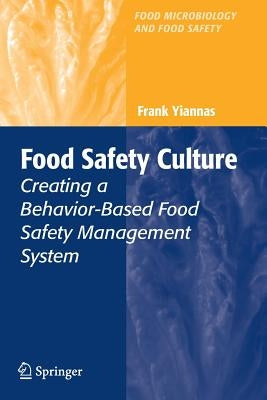 Food Safety Culture: Creating a Behavior-Based Food Safety Management System by Yiannas, Frank