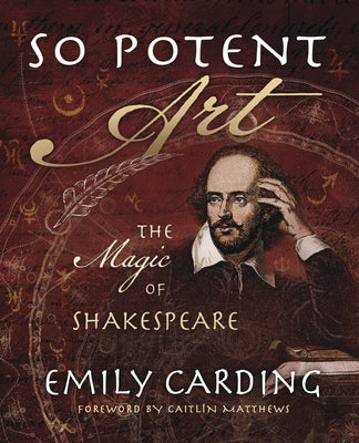 So Potent Art: The Magic of Shakespeare by Carding, Emily