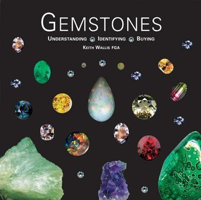 Gemstones: Understanding, Identifying, Buying by Wallis, Keith