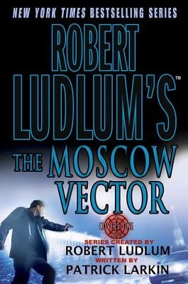 Robert Ludlum's the Moscow Vector by Larkin, Patrick