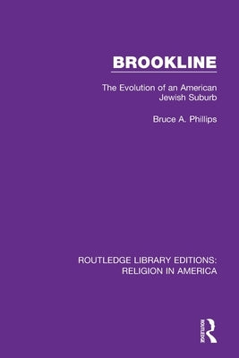 Brookline: The Evolution of an American Jewish Suburb by Phillips, Bruce A.