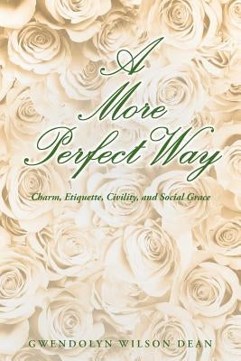 A More Perfect Way by Wilson Dean, Gwendolyn