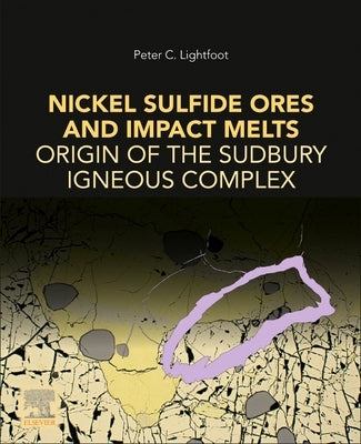 Nickel Sulfide Ores and Impact Melts: Origin of the Sudbury Igneous Complex by Lightfoot, Peter C.